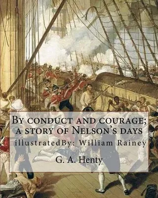 By conduct and courage a story of Nelson's days By