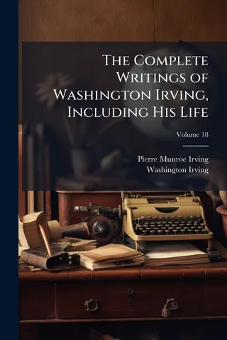 The Complete Writings of Washington Irving, Including His Life