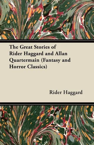 The Great Stories of Rider Haggard and Allan Quartermain