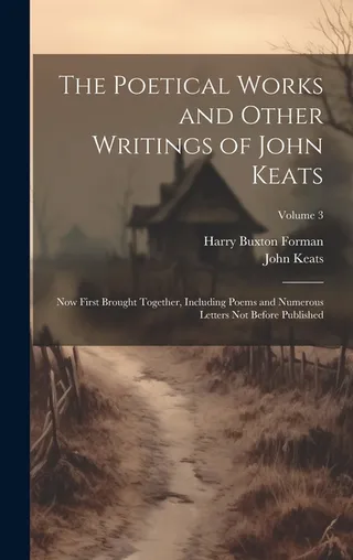 The Poetical Works and Other Writings of John Keats