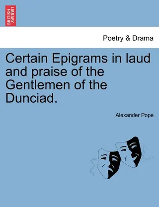 Certain Epigrams in Laud and Praise of the Gentlemen of the Dunciad