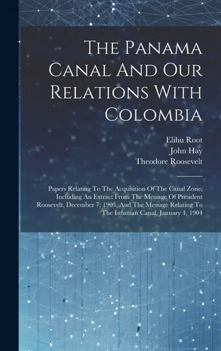 The Panama Canal And Our Relations With Colombia