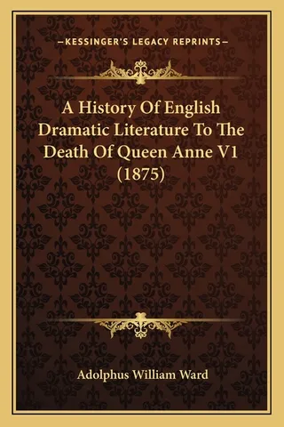 A History Of English Dramatic Literature To The Death Of Queen Anne