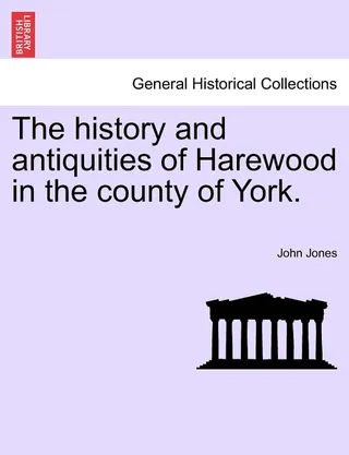 The History and Antiquities of Harewood in the County of York