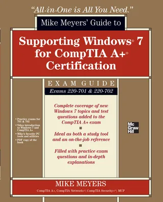 Mike Meyers' Guide to Supporting Windows 7 for CompTIA A+ Certification