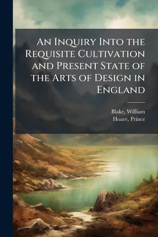 An Inquiry Into the Requisite Cultivation and Present State of the Arts of Design in England