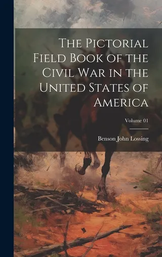The Pictorial Field Book of the Civil War in the United States of America Volume 01