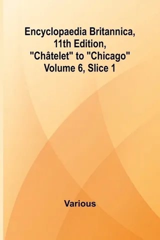 Encyclopaedia Britannica, 11Th Edition, "Ch telet" To "Chicago" Volume 6, Slice 1