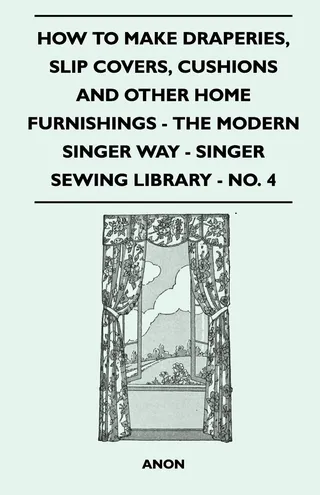 How to Make Draperies, Slip Covers, Cushions and Other Home Furnishings