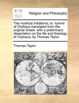 The Mystical Initiations Hymns of Orpheus Translated from the Original Greek