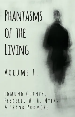 Phantasms of the Living Volume I.