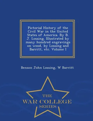 Pictorial History of the Civil War in the United States of America. By B. J. Lossing. by many hundred engravings on wood, by Lossing and Barritt, etc. Volume