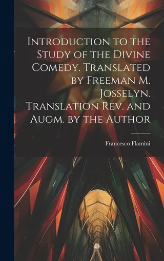 Introduction to the Study of the Divine Comedy. Translated by Freeman M. Josselyn. Translation . and Augm.