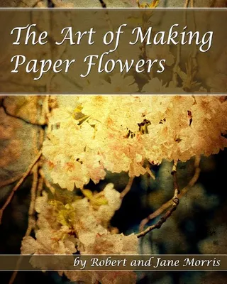 The Art Of Making Paper Flowers