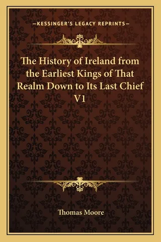The History of Ireland from the Earliest Kings of That Realm Down to Its Last Chief V1