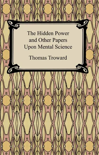 The Hidden Power and Other Papers upon Mental Science
