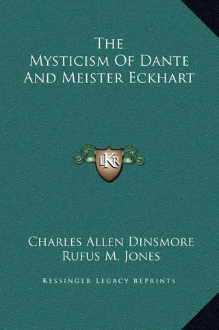The Mysticism Of Dante And Meister Eckhart
