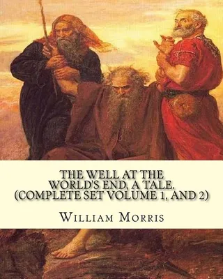 The Well at the World's End: William Morris: (Complete set volume 1 and 2) Fantasy novel