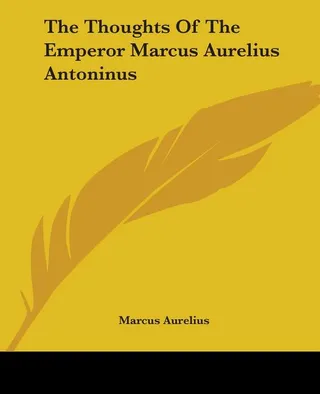 The Thoughts of the Emperor Marcus Aurelius Antoninus