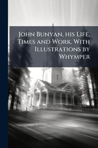John Bunyan, His Life, Times and Work