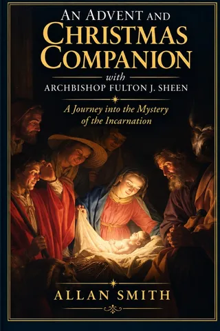 An Advent and Christmas Companion with Archbishop Fulton J. Sheen