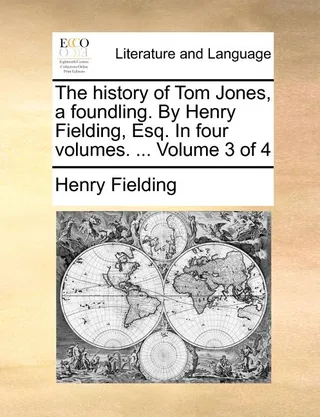The History of Tom Jones, a Foundling. by Henry Fielding, Esq. in Four Volumes. ... Volume 3 of 4