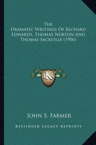 The Dramatic Writings of Richard Edwards, Thomas Norton and Thomas Sackville