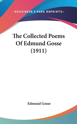 The Collected Poems Of Edmund Gosse