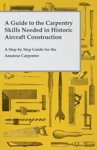 A Guide to the Carpentry Skills Needed in Historic Aircraft Construction