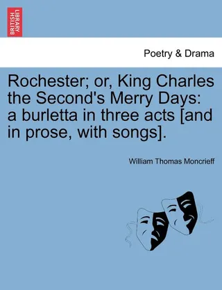 Rochester; Or, King Charles the Second's Merry Days