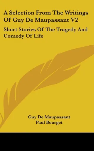 A Selection From the Writings of Guy De Maupassant