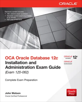 OCA Oracle Database 12c Installation and Administration Exam Guide