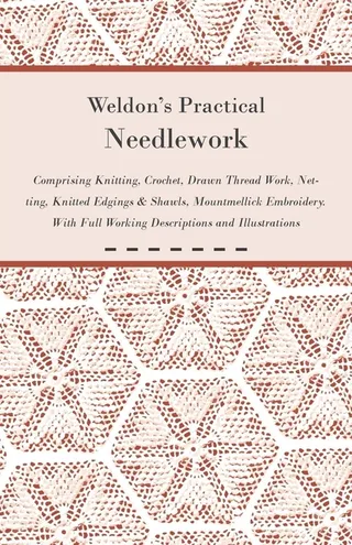 Weldon's Practical Needlework Comprising