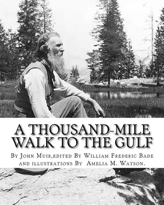 A thousand-mile walk to the Gulf, By John Muir, edited By William Frederic Bade