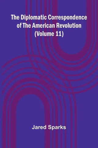 The Diplomatic Correspondence of the American Revolution