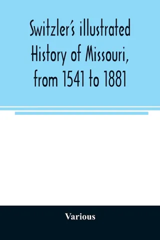 Switzler's Illustrated History of Missouri, from 1541 to 1881