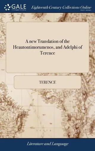 A New Translation of the Heautontimorumenos, and Adelphi of Terence