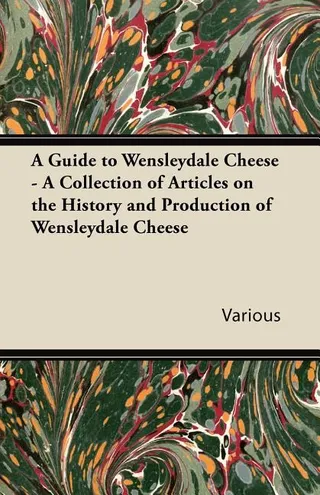 A Guide to Wensleydale Cheese