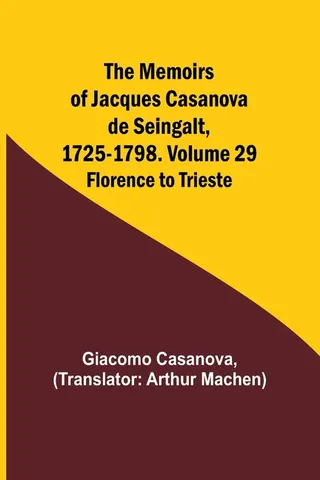 The Memoirs of Jacques Casanova de Seingalt, 1725-1798. Volume 29