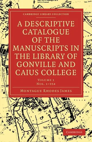 A Descriptive Catalogue of Gonville and Caius College, Volume 1