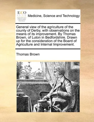 General View of the Agriculture of the County of Derby, with Observations on the Means of Its Improvement