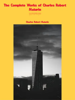 Complete Works of Charles Robert Maturin