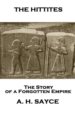 Archibald Henry Sayce - The Hittites