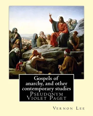 Gospels of Anarchy and Other Contemporary Studies