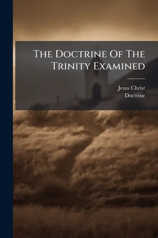 The Doctrine Of The Trinity Examined