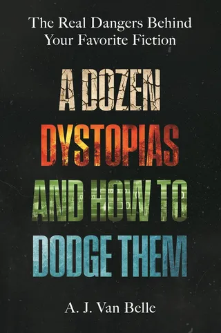 A Dozen Dystopias and How to Dodge Them
