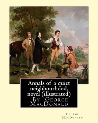 Annals of a quiet neighbourhood, By George MacDonald, novel