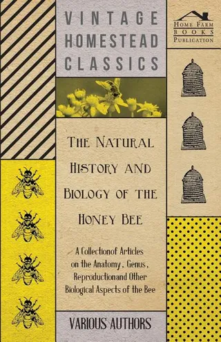 The Natural History and Biology of the Honey Bee