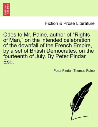 Odes to Mr. Paine, Author of Rights of Man, on the Intended Celebration of the Downfall of the French Empire, by a Set of British Democrates, on the Fourteenth of July