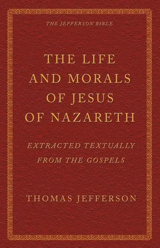 The Life and Morals of Jesus of Nazareth Extracted Textually from the Gospels
